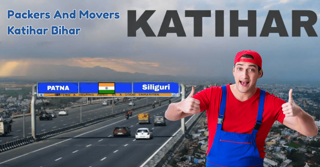 packers and movers Katihar Bihar providing safe relocation services