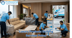Luxury Products Shifting Services Patna – Safe & Secure Relocation
